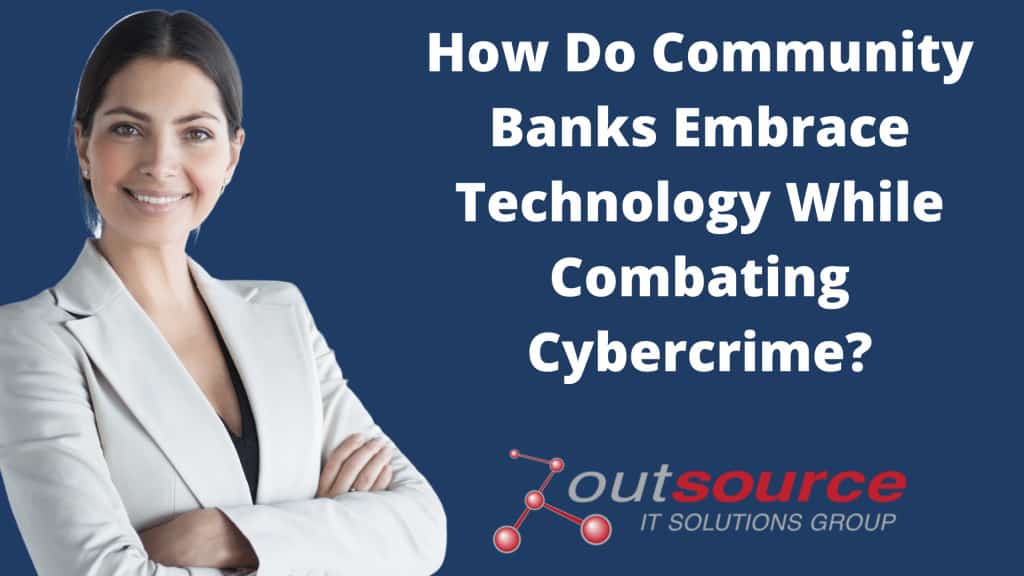 How Do Community Banks Embrace Technology While Combating Cybercrime_