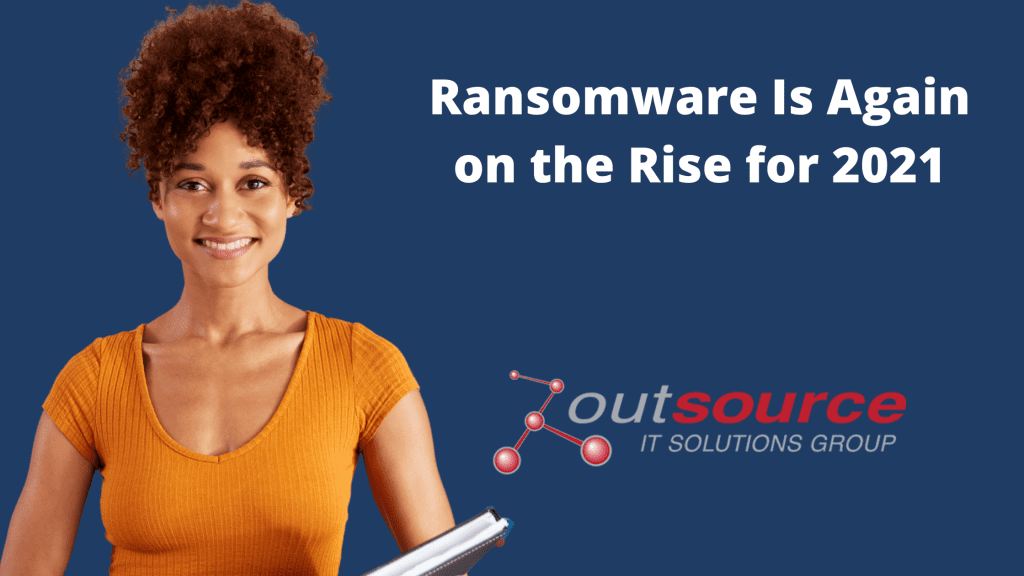 Ransomware Is Again on the Rise for 2021